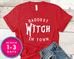 Baddest Witch In Town T-Shirt - Halloween Horror Scary Shirt