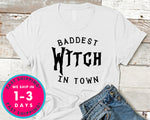 Baddest Witch In Town T-Shirt - Halloween Horror Scary Shirt