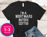 I'm A Nightmare Before Coffee T-Shirt - Halloween Horror Scary Shirt