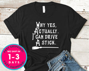 Why Yes Actually I Can Drive A Stick Witch Broom T-Shirt - Halloween Horror Scary Shirt
