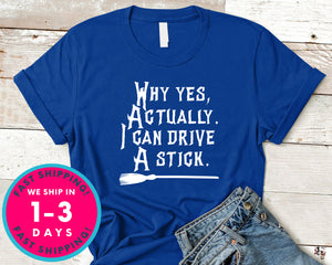 Why Yes Actually I Can Drive A Stick Witch Broom T-Shirt - Halloween Horror Scary Shirt