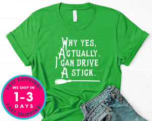 Why Yes Actually I Can Drive A Stick Witch Broom T-Shirt - Halloween Horror Scary Shirt