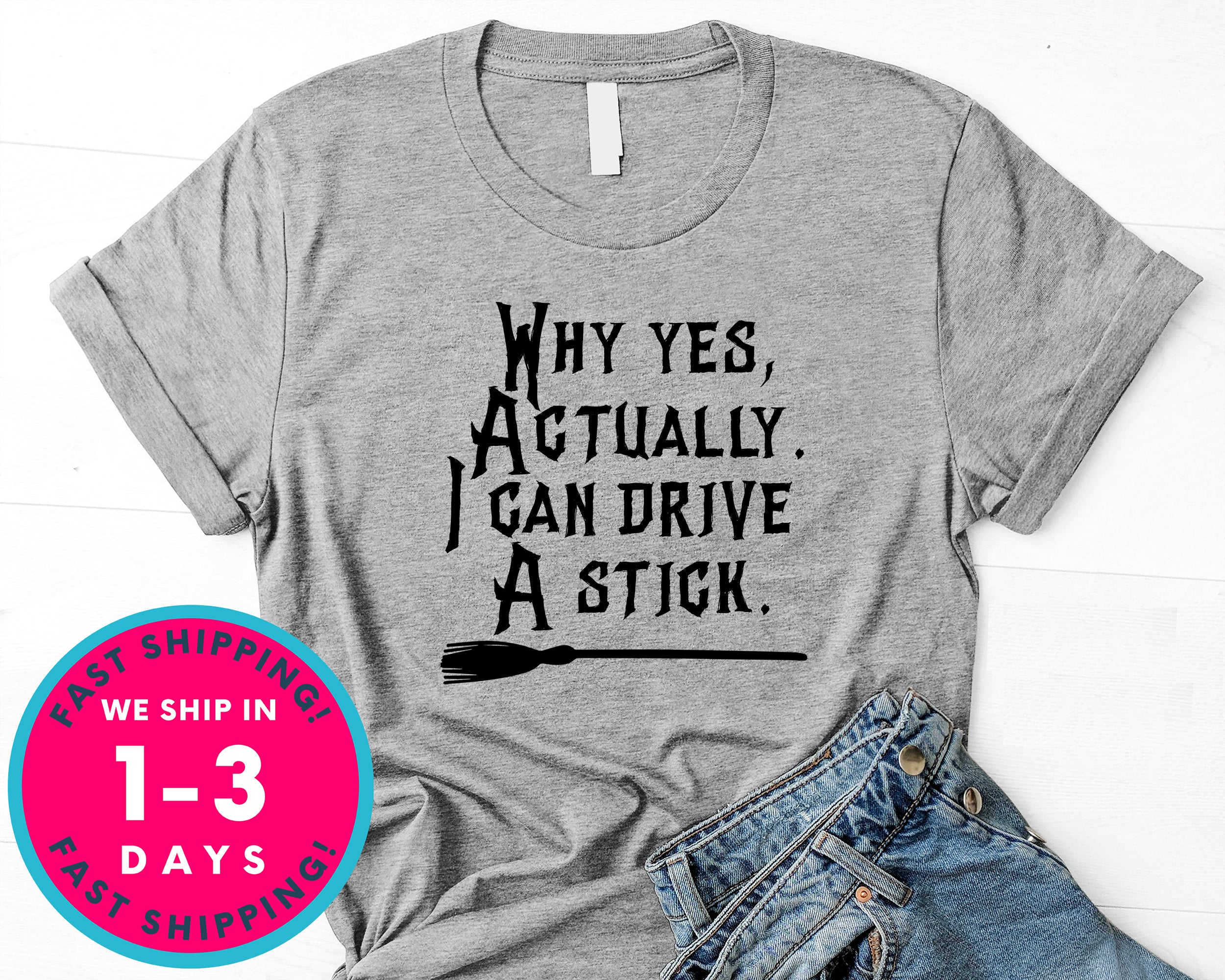 Why Yes Actually I Can Drive A Stick Witch Broom T-Shirt - Halloween Horror Scary Shirt