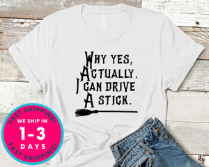 Why Yes Actually I Can Drive A Stick Witch Broom T-Shirt - Halloween Horror Scary Shirt