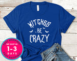 Witches Be Crazy T-Shirt - Halloween Horror Scary Shirt