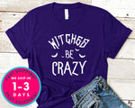Witches Be Crazy T-Shirt - Halloween Horror Scary Shirt