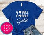 Gobble Gobble Gobble T-Shirt - Autmn Fall Thanksgiving Shirt