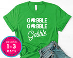 Gobble Gobble Gobble T-Shirt - Autmn Fall Thanksgiving Shirt