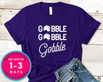 Gobble Gobble Gobble T-Shirt - Autmn Fall Thanksgiving Shirt
