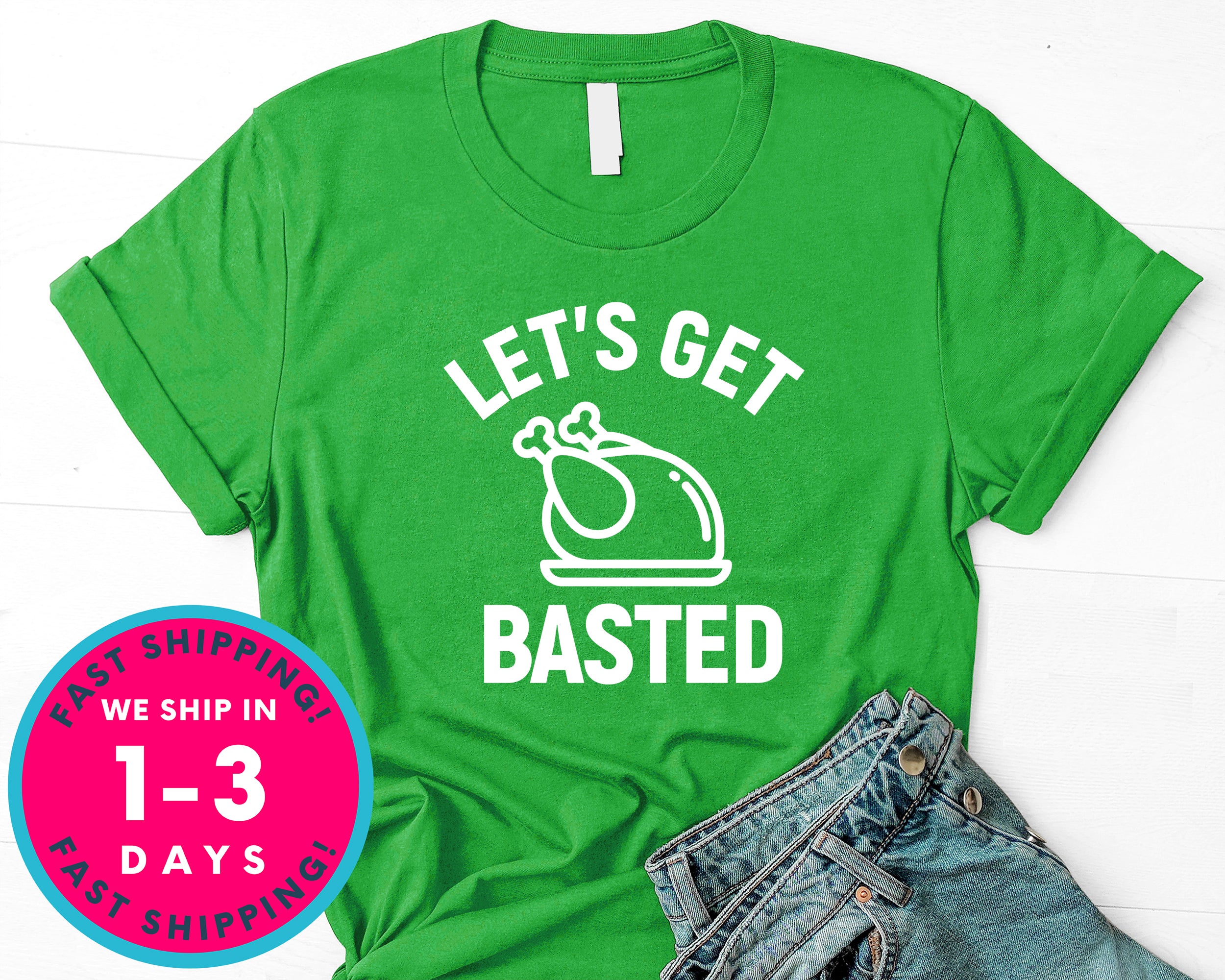 Let's Get Basted T-Shirt - Autmn Fall Thanksgiving Shirt