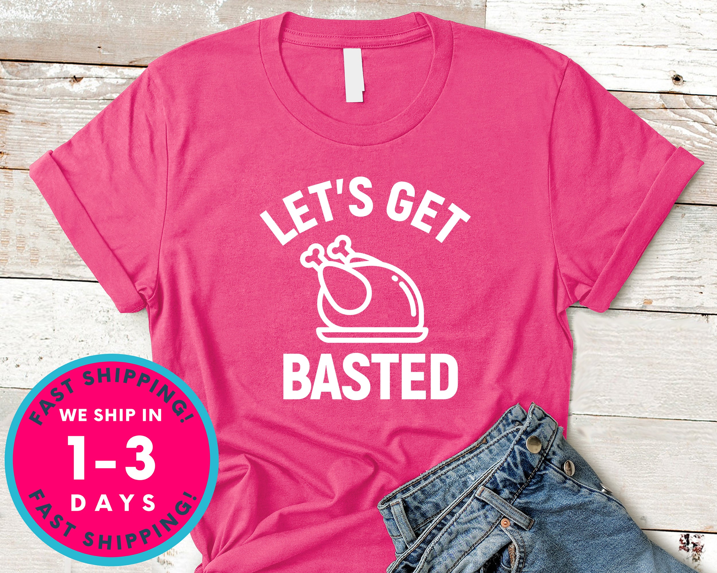 Let's Get Basted T-Shirt - Autmn Fall Thanksgiving Shirt