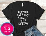 Get Your Fat Pants Ready T-Shirt - Autmn Fall Thanksgiving Shirt