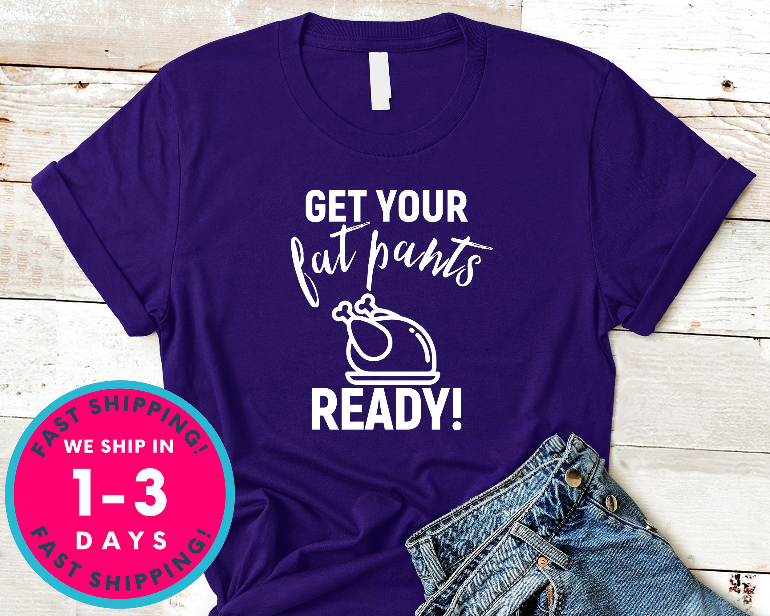 Get Your Fat Pants Ready T-Shirt - Autmn Fall Thanksgiving Shirt