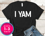 I  Yam T-Shirt - Autmn Fall Thanksgiving Shirt