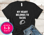 My Heart Belongs To Tacos T-Shirt - Food Drink Shirt