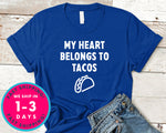 My Heart Belongs To Tacos T-Shirt - Food Drink Shirt
