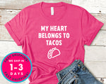 My Heart Belongs To Tacos T-Shirt - Food Drink Shirt