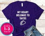 My Heart Belongs To Tacos T-Shirt - Food Drink Shirt