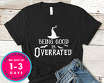 Being Good Is Overrated T-Shirt - Halloween Horror Scary Shirt