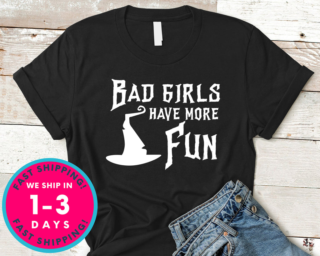 Bad Girls Have More Fun T-Shirt - Halloween Horror Scary Shirt