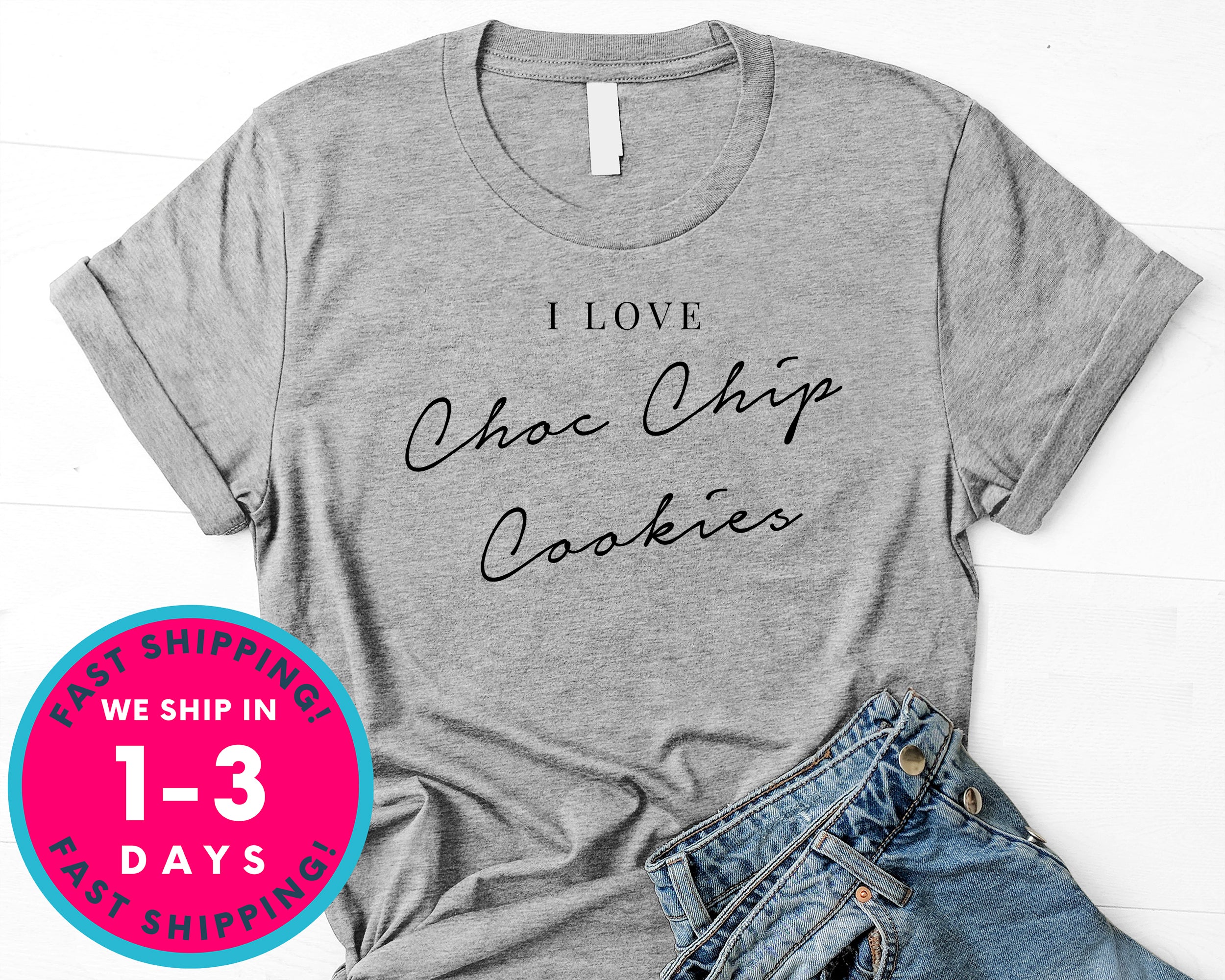 I Love Chocolate Chip Cookies T-Shirt - Lifestyle Shirt