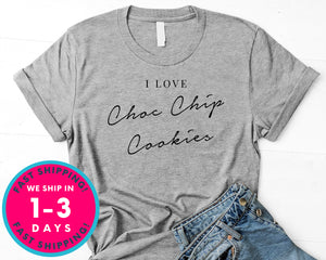I Love Chocolate Chip Cookies T-Shirt - Lifestyle Shirt