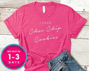 I Love Chocolate Chip Cookies T-Shirt - Lifestyle Shirt
