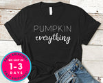 Pumpkin Everything T-Shirt - Autmn Fall Thanksgiving Shirt