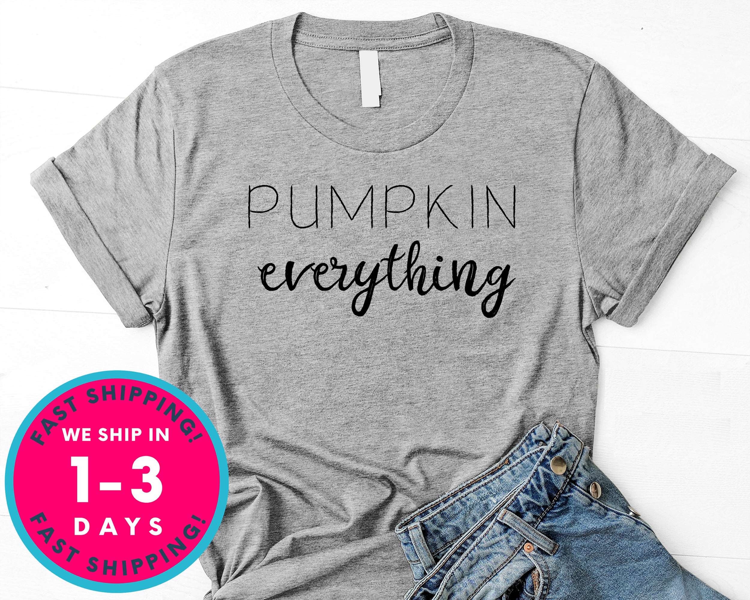 Pumpkin Everything T-Shirt - Autmn Fall Thanksgiving Shirt