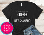 Running On Coffee And Dry Shampoo T-Shirt - Food Drink Shirt