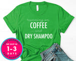 Running On Coffee And Dry Shampoo T-Shirt - Food Drink Shirt