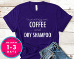 Running On Coffee And Dry Shampoo T-Shirt - Food Drink Shirt