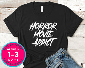 Horror Movie Addict T-Shirt - Halloween Horror Scary Shirt