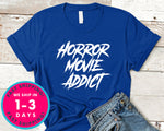 Horror Movie Addict T-Shirt - Halloween Horror Scary Shirt