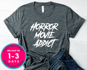 Horror Movie Addict T-Shirt - Halloween Horror Scary Shirt