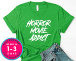 Horror Movie Addict T-Shirt - Halloween Horror Scary Shirt