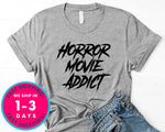 Horror Movie Addict T-Shirt - Halloween Horror Scary Shirt