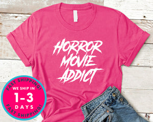 Horror Movie Addict T-Shirt - Halloween Horror Scary Shirt