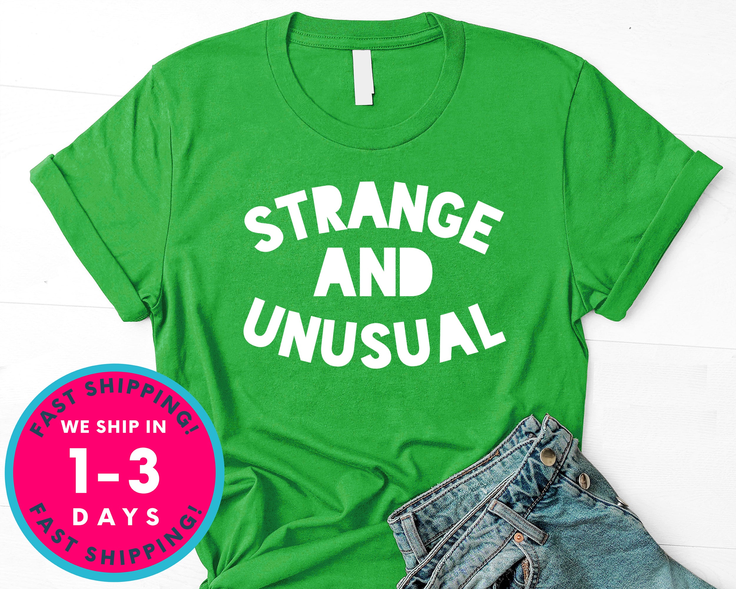 Strange And Unusual T-Shirt - Lifestyle Shirt