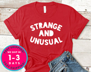 Strange And Unusual T-Shirt - Lifestyle Shirt