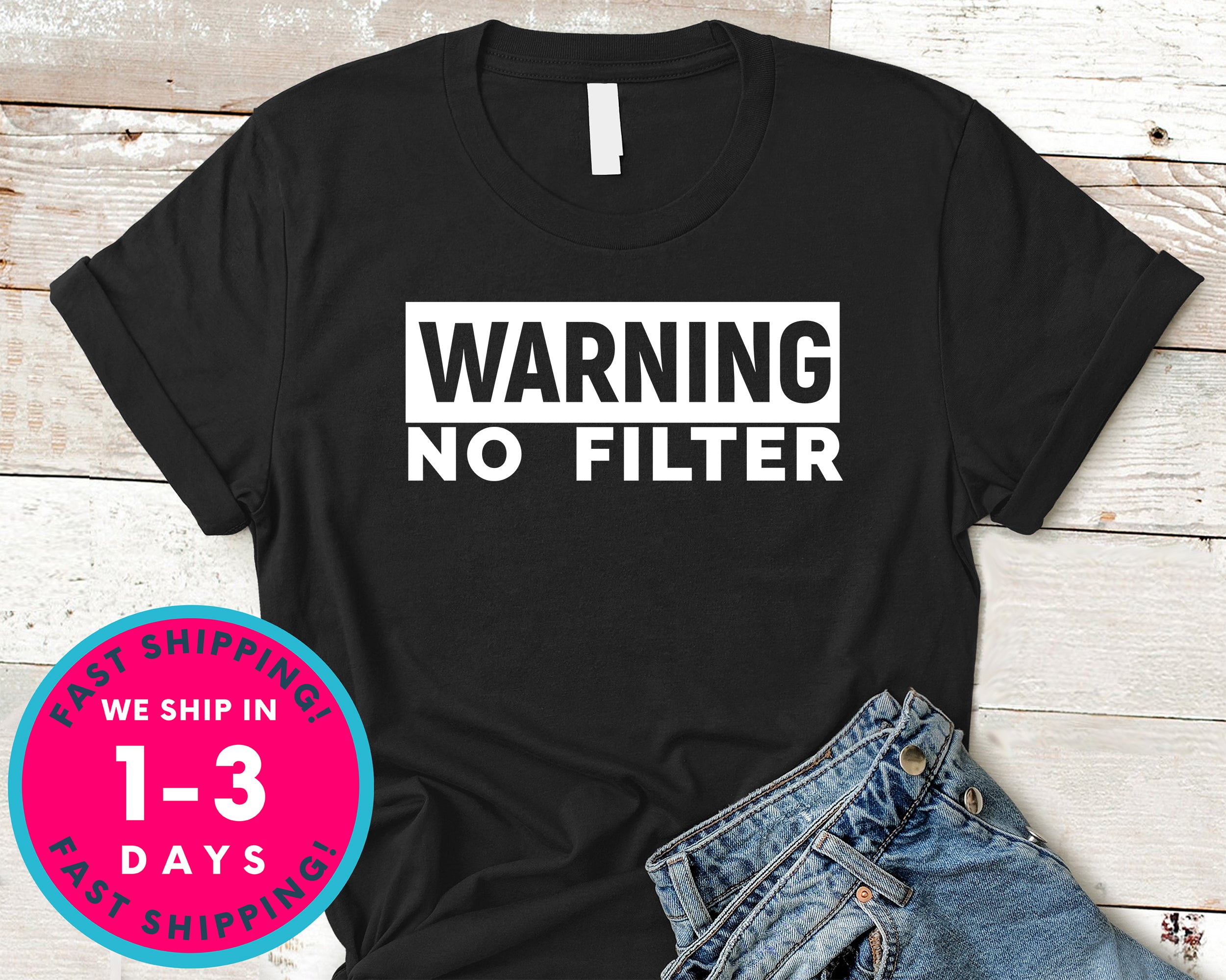Warning No Filter T-Shirt - Funny Humor Shirt