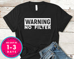 Warning No Filter T-Shirt - Funny Humor Shirt