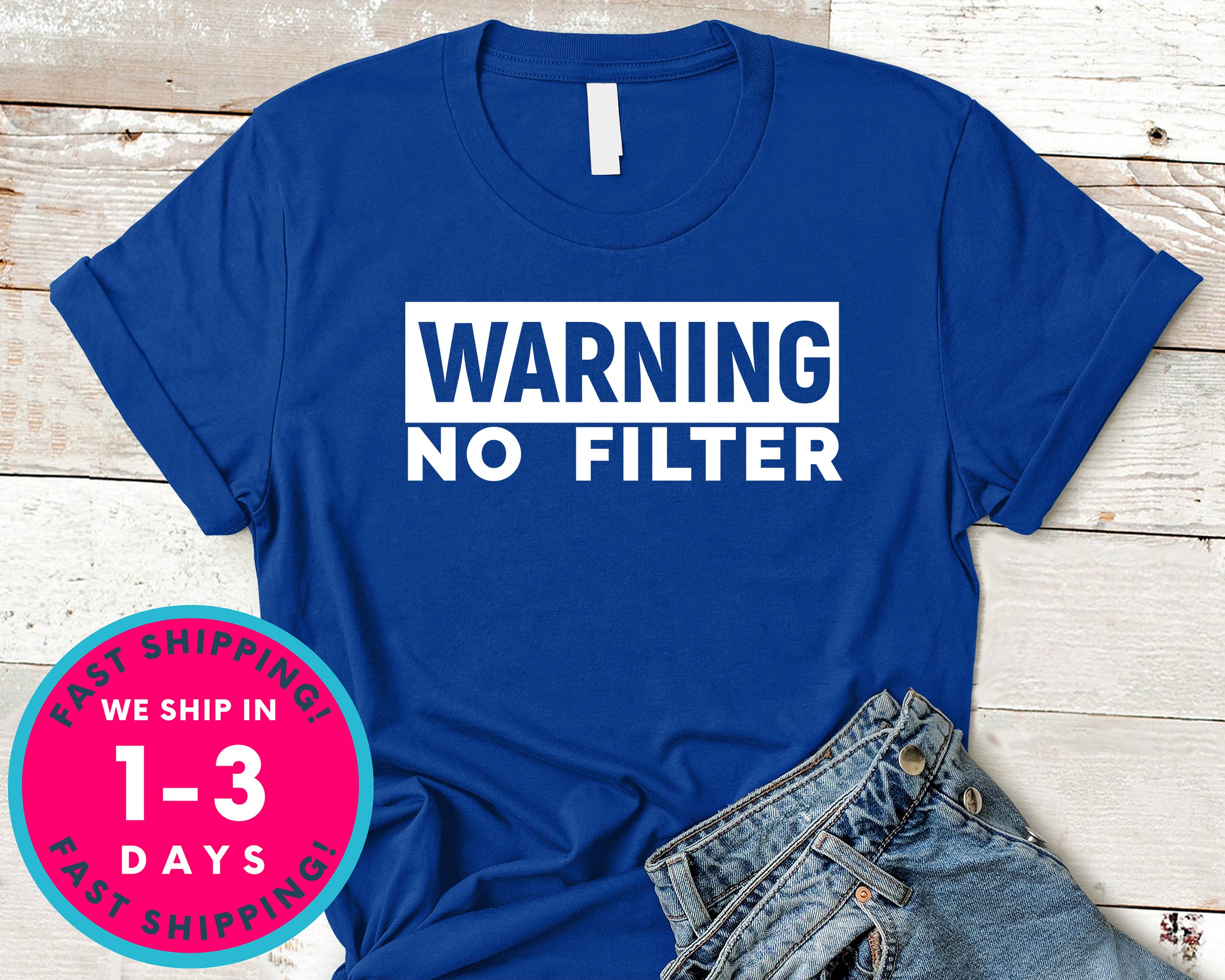 Warning No Filter T-Shirt - Funny Humor Shirt