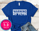 Warning No Filter T-Shirt - Funny Humor Shirt