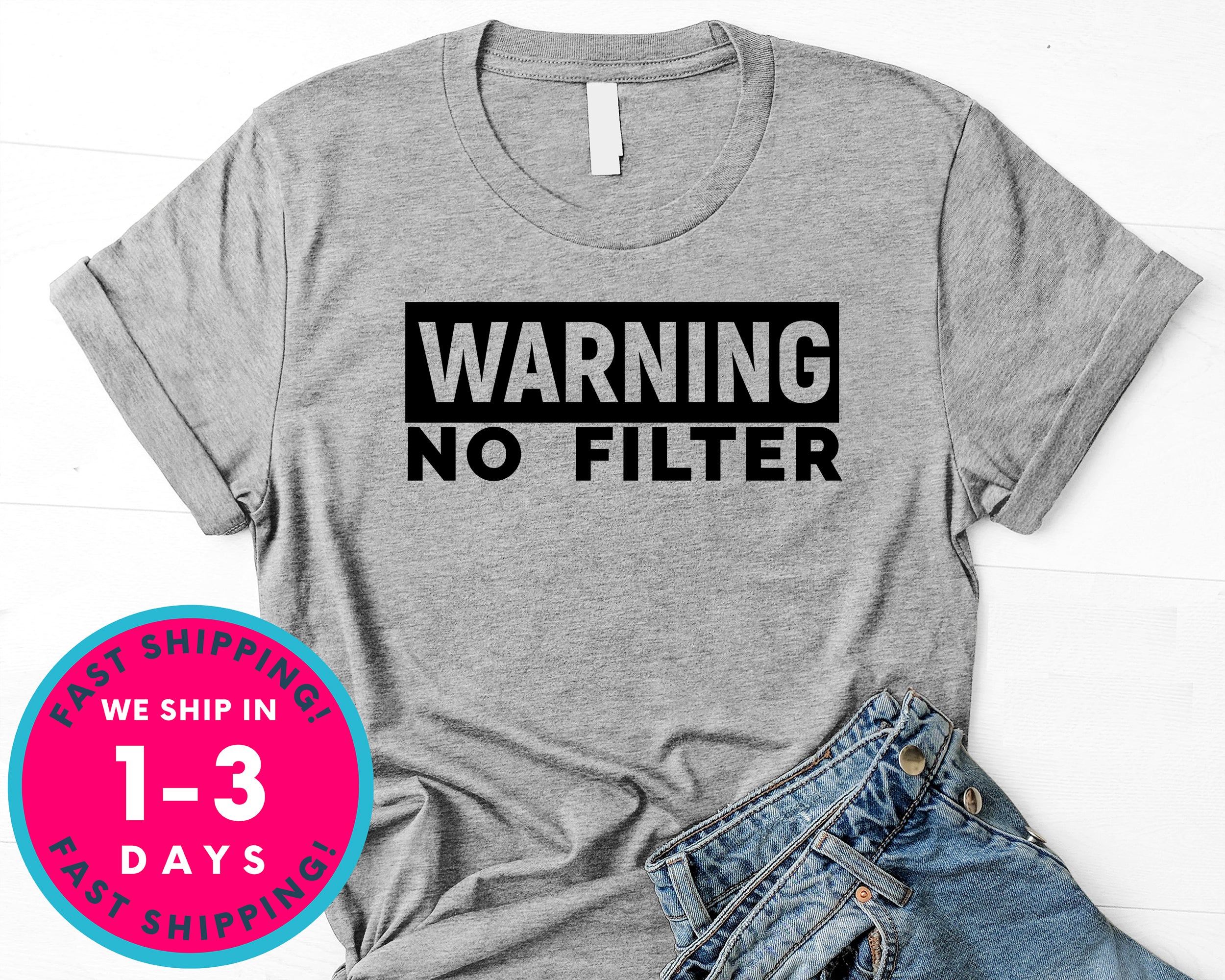 Warning No Filter T-Shirt - Funny Humor Shirt