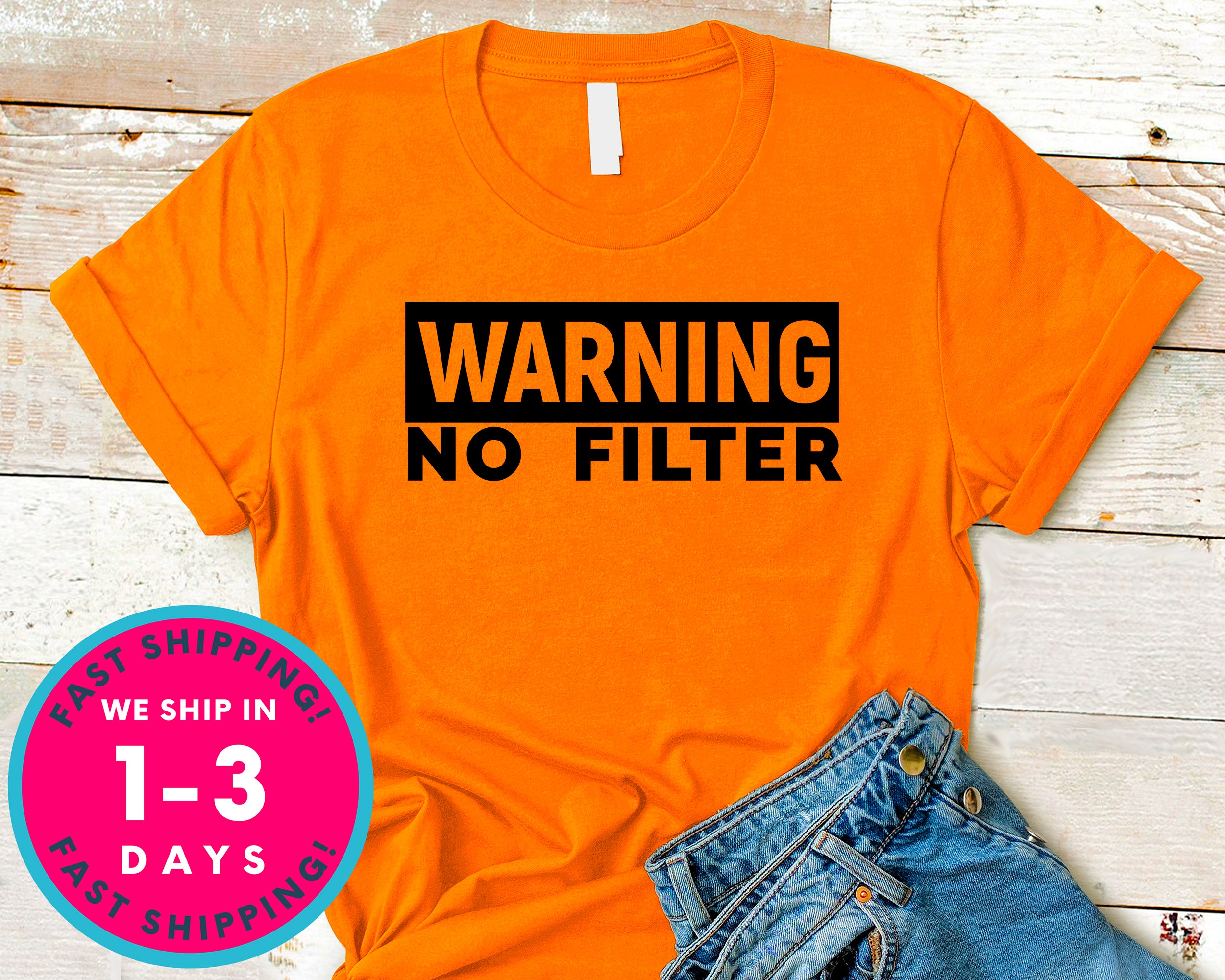 Warning No Filter T-Shirt - Funny Humor Shirt