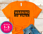 Warning No Filter T-Shirt - Funny Humor Shirt
