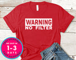 Warning No Filter T-Shirt - Funny Humor Shirt