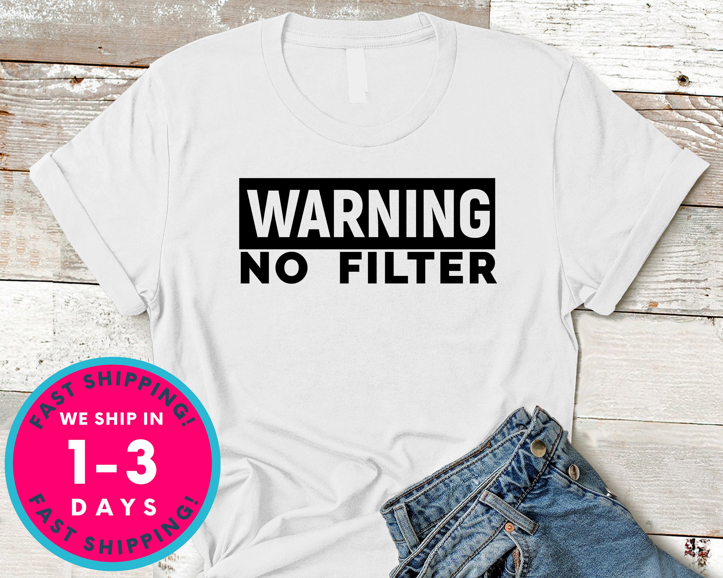 Warning No Filter T-Shirt - Funny Humor Shirt