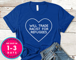 Will Trade Racist For Refugee T-Shirt - Political Activist Shirt